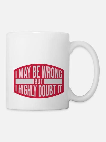 I may be wrong - Tasse - Weiß
