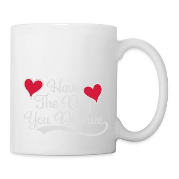 the day you deserve - Mug - white - Right