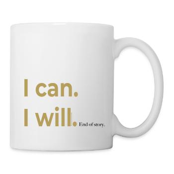 I can. I will. End of story. Spruch - Tasse - Weiß - Rechts