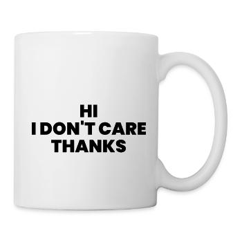 HI I DON T CARE THANKS - Mug - white - Right