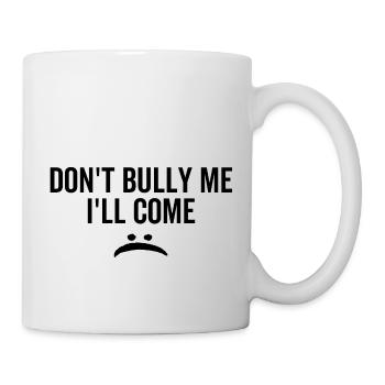 Schikaniere mich nicht, ich komme - Tasse - Weiß - Rechts