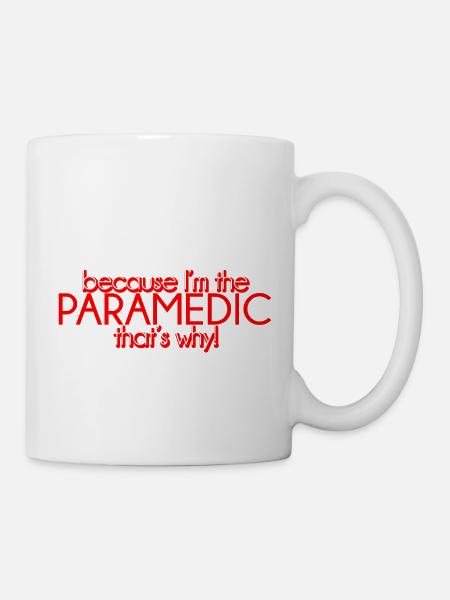 Because I'm The Paramedic That's Why 4 - Tasse - Weiß