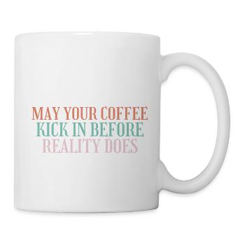 May Your Coffee Kick In Before Reality Does 43 - Mug - white - Right