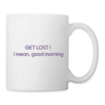 GET LOST ! I mean, good morning - Mug blanc - blanc - Droite
