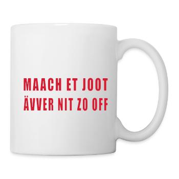 Kölner Dialekt: Maach et joot ävver nit zo off - Tasse - Weiß - Rechts