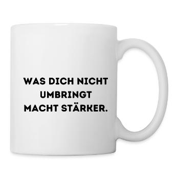 was dich nicht umbringt macht stärker 1 - Tasse - Weiß - Rechts
