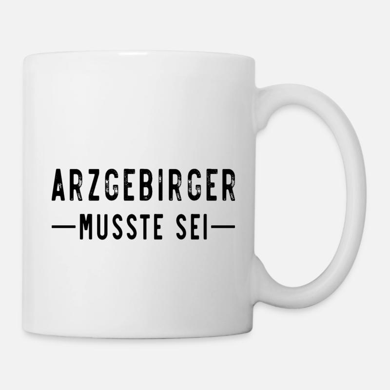 Erzgebirge Arzgebirger musste sei - Tasse - Weiß