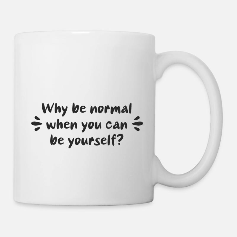 Warum normal sein, wenn man man selbst sein kann? - Tasse - Weiß