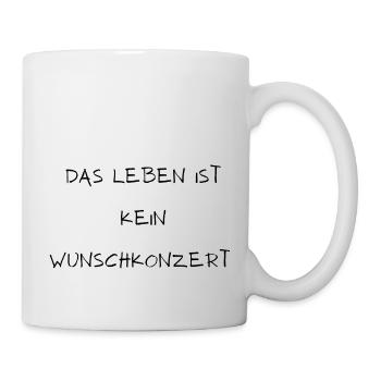 Das Leben ist kein Wunschkonzert - Tasse - Weiß - Rechts