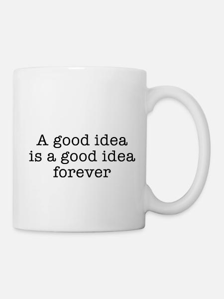 A good idea is a good idea forever - Mug - white