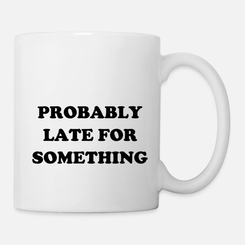 Probably Late For Something. Immer verspätet - Tasse - Weiß