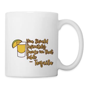 You Should Definitely Dance On That Table-Tequila2 - Mug - white - Right