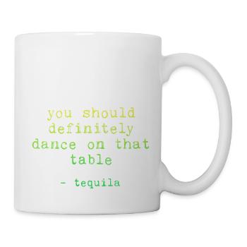 You Should Definitely Dance On That Table-Tequila3 - Mug - white - Right