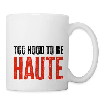 Too Hood to be Haute Urban Design - Perfektes Geschenk - Tasse - Weiß - Rechts