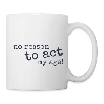 No Reason To Act My Age! Old but young and wild - Mug - white - Right