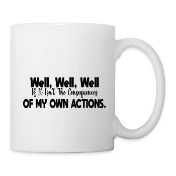 Well If It Isn't The Consequences Of My Own Actio - Mug blanc - blanc - Droite