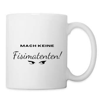 Fisimatenten, Geschenk, Geburtstag, fun, modern - Tasse - Weiß - Rechts