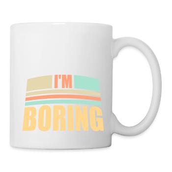 I'm Boring I'm Boring Funny Saying Joke - Mug - white - Right