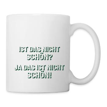 Ist das nicht schön? Ja das ist nicht schön! - Tasse - Weiß - Rechts