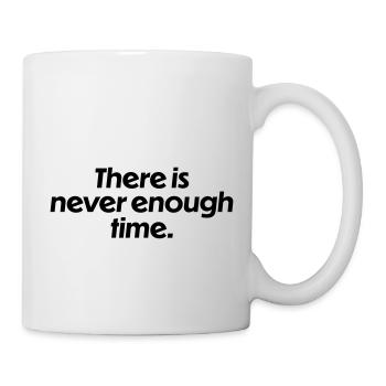 There is never enough time - Tasse - Weiß - Rechts