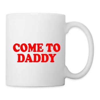 come to daddy - Tasse - Weiß - Rechts