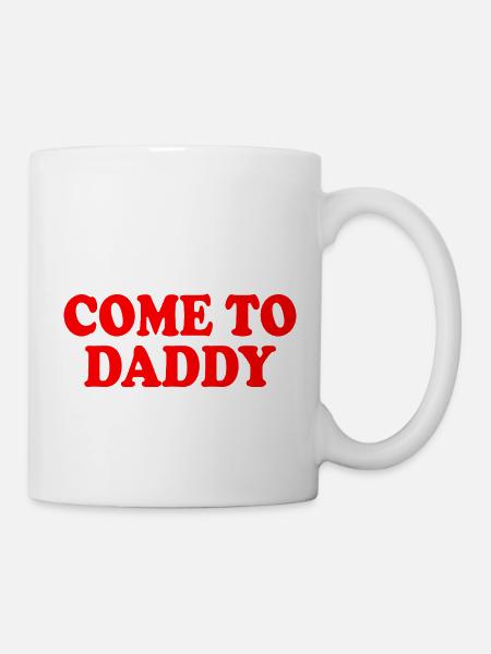 come to daddy - Tasse - Weiß