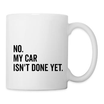 Nein, mein Auto ist noch nicht fertig - Tasse - Weiß - Rechts