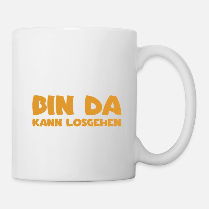 Bin da - Kann losgehen - Tasse - Weiß