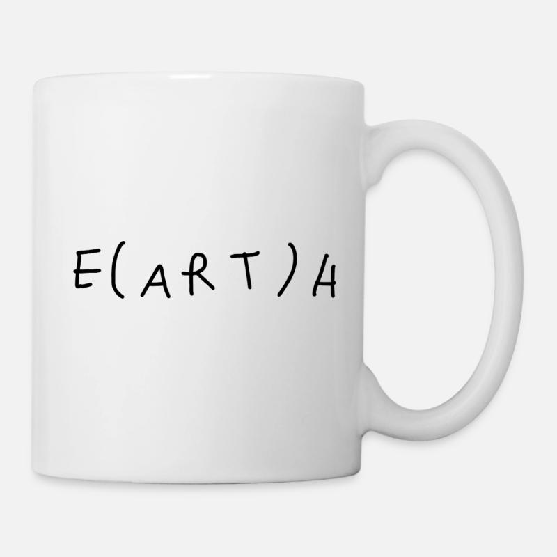Erde ohne Kunst ist nur "eh" - Tasse - Weiß