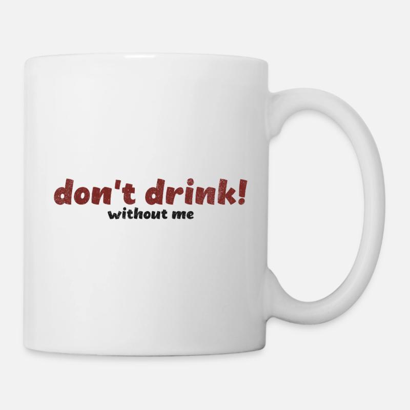 Bold Don’t Drink Without Me Typography Art - Mug - white