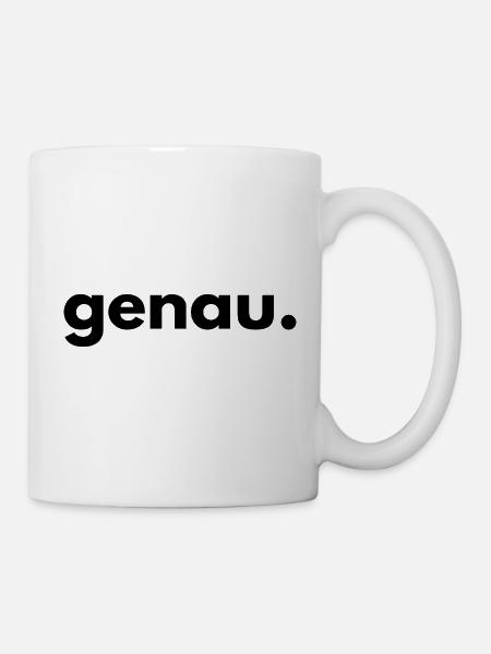 Genau – Funny Saying Statement - Tasse - Weiß