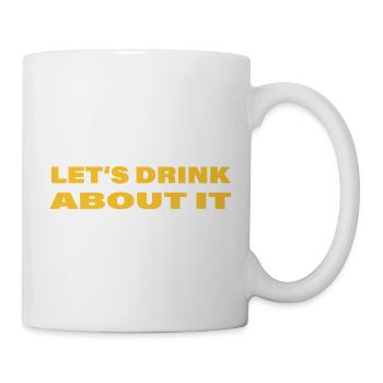 LET'S DRINK ABOUT IT - Mug - white - Right