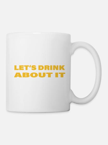 LET'S DRINK ABOUT IT - Tasse - Weiß