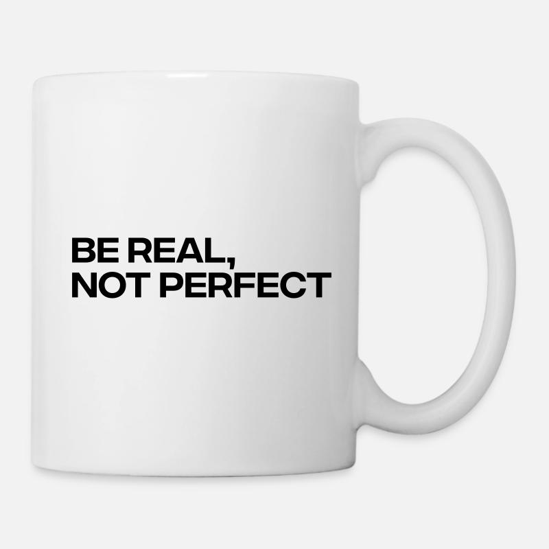 Be Real Not Perfect - Inspirational Quote - Mug - white
