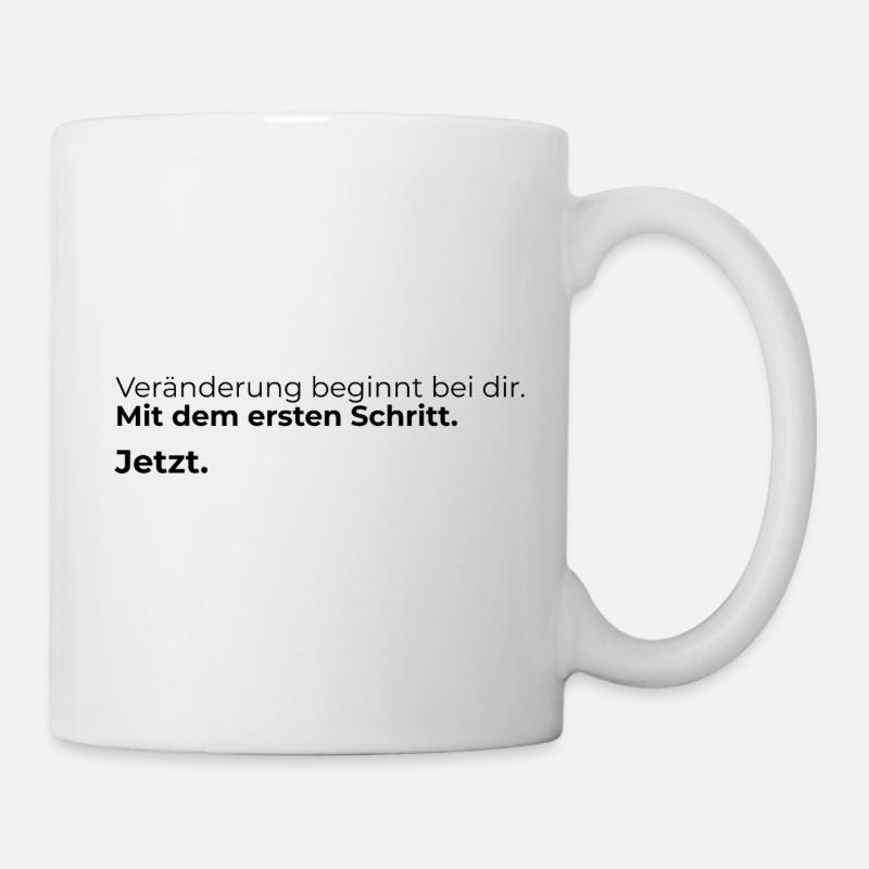 Veraenderung beginnt bei dir. Mit dem ersten ... - Tasse - Weiß