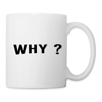 Why ist always a great question. - Tasse - Weiß - Rechts