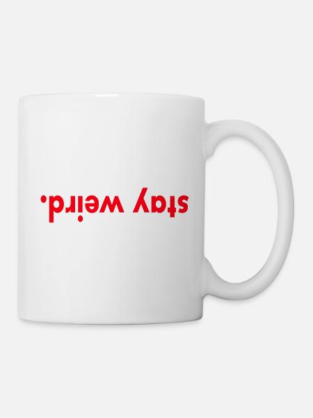 stay weird - Tasse - Weiß