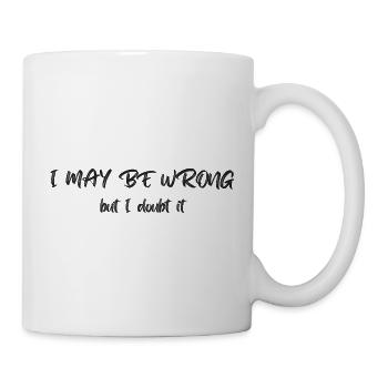 I may be wrong - but I doubt it - Tasse - Weiß - Rechts