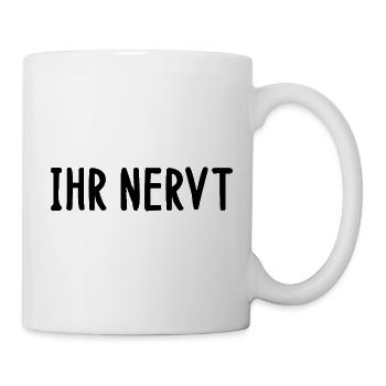 Ihr nervt Spruch Wortspiel Sprüche Spruch witzig  - Tasse - Weiß - Rechts