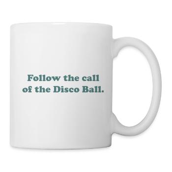 Follow the call of the Disco Ball. - Tasse - Weiß - Rechts