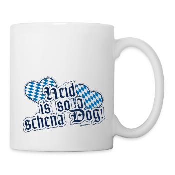 Heid is so a schena Dog! - Tasse - Weiß - Rechts