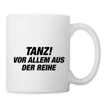 Tanz! vor allem aus der Reihe (Spruch) - Tasse - Weiß - Rechts