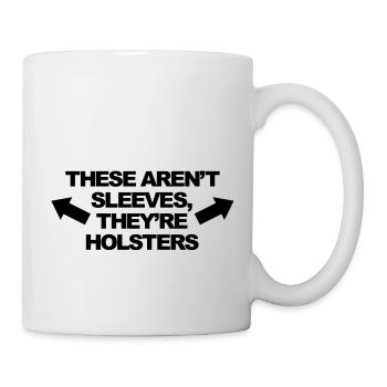 These Aren't Sleeves, They're Holsters - Tasse - Weiß - Rechts