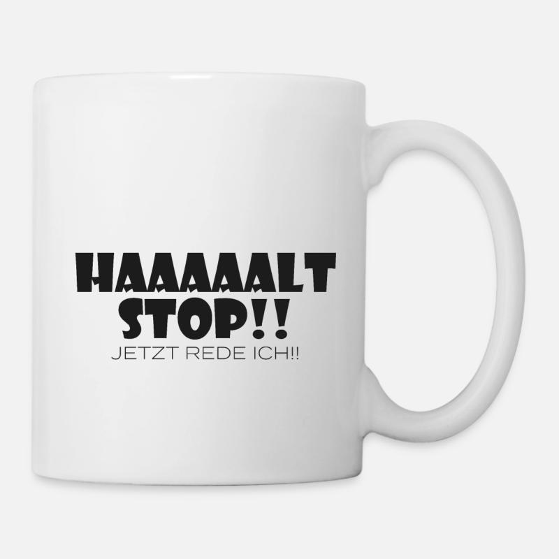 Haaaaalt Stop jetzt rede ich!! - Tasse - Weiß