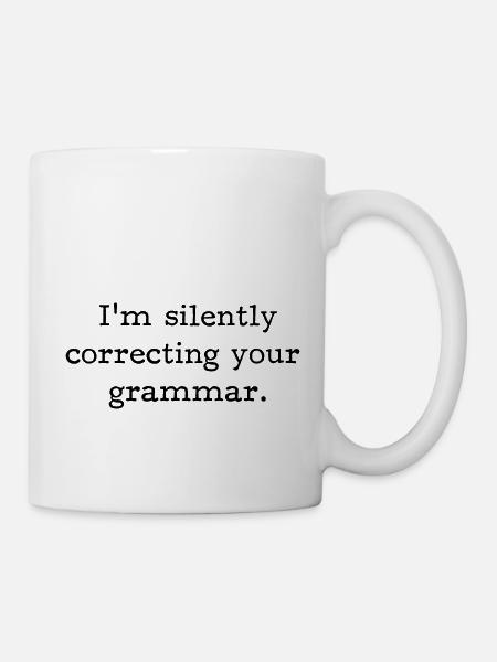 I’m silently correcting your grammar. - Mug - white