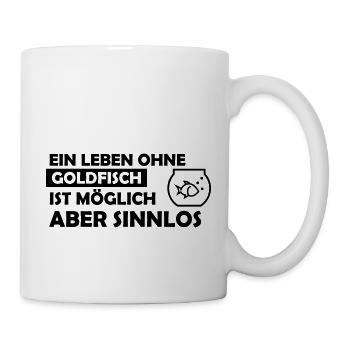 Ein Leben ohne Goldfisch - Tasse - Weiß - Rechts