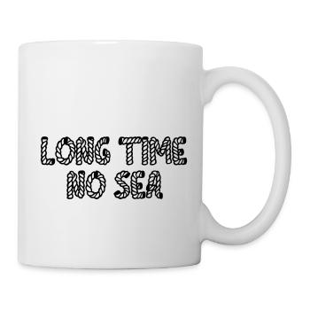 Long time no sea. - Tasse - Weiß - Rechts