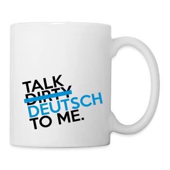 Talk Dirty Deutsch to Me - Tasse - Weiß - Rechts