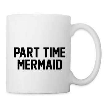 Part time mermaid - Mug - white - Right