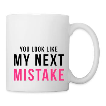You look like my next mistake - Tasse - Weiß - Rechts